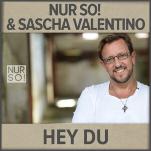 Nur So! & Sascha Valentino - Hey Du
